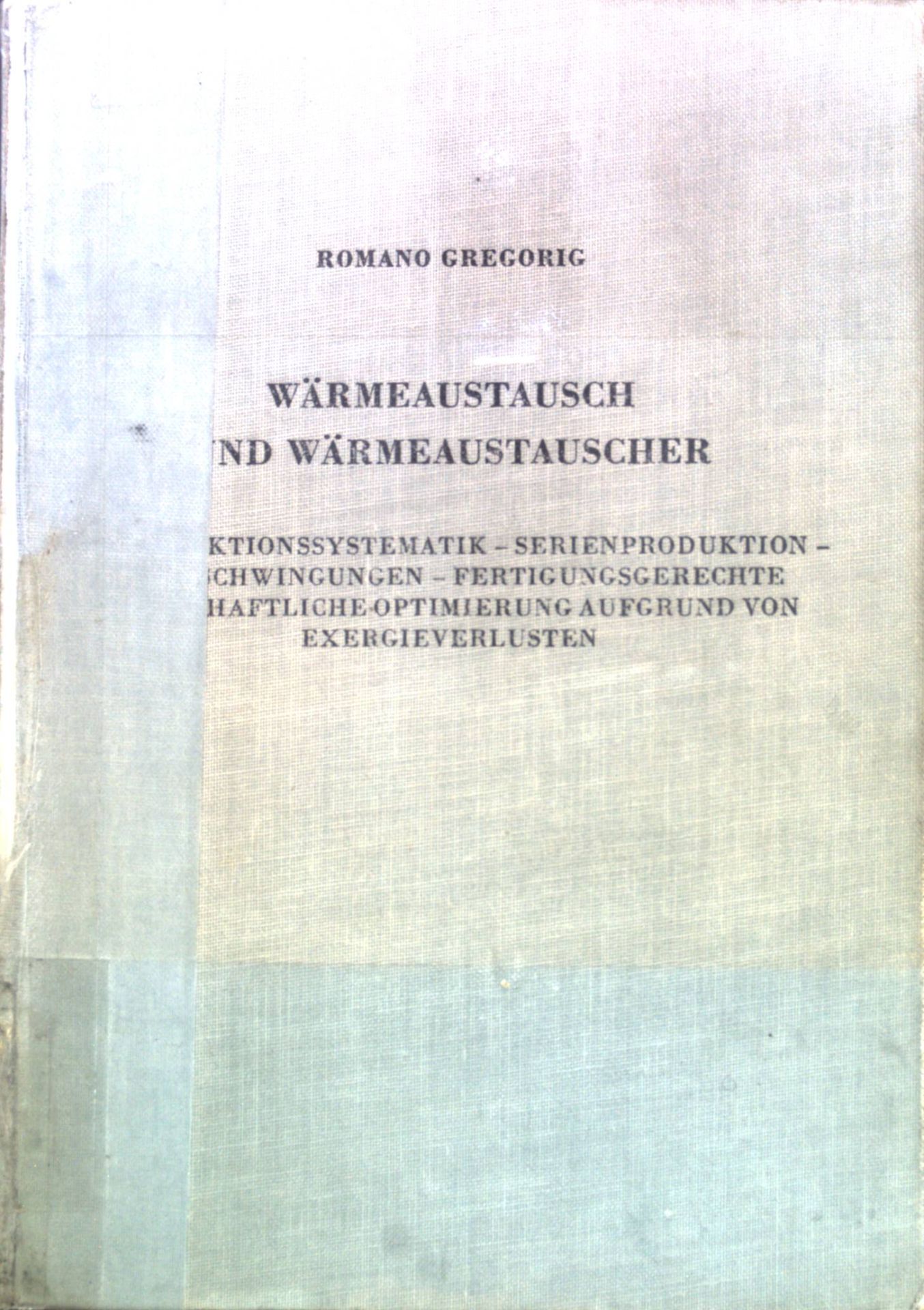 Wärmeaustausch und Wärmeaustauscher: Konstruktionssystematik, Serienproduktion, Rohrschwingungen, Fertigungsgerechte wirtschaftliche Optimierung aufgrund von Energieverlusten