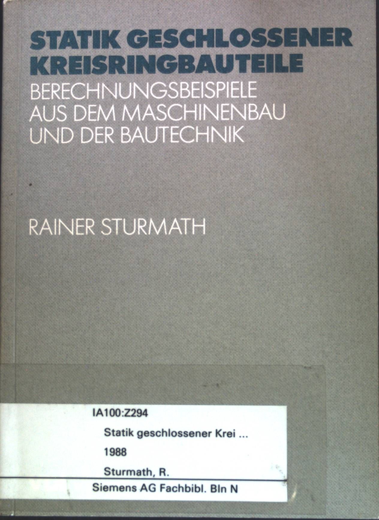Statik geschlossener Kreisringbauteile : Berechnungsbeispiele aus dem Maschinenbau und der Bautechnik