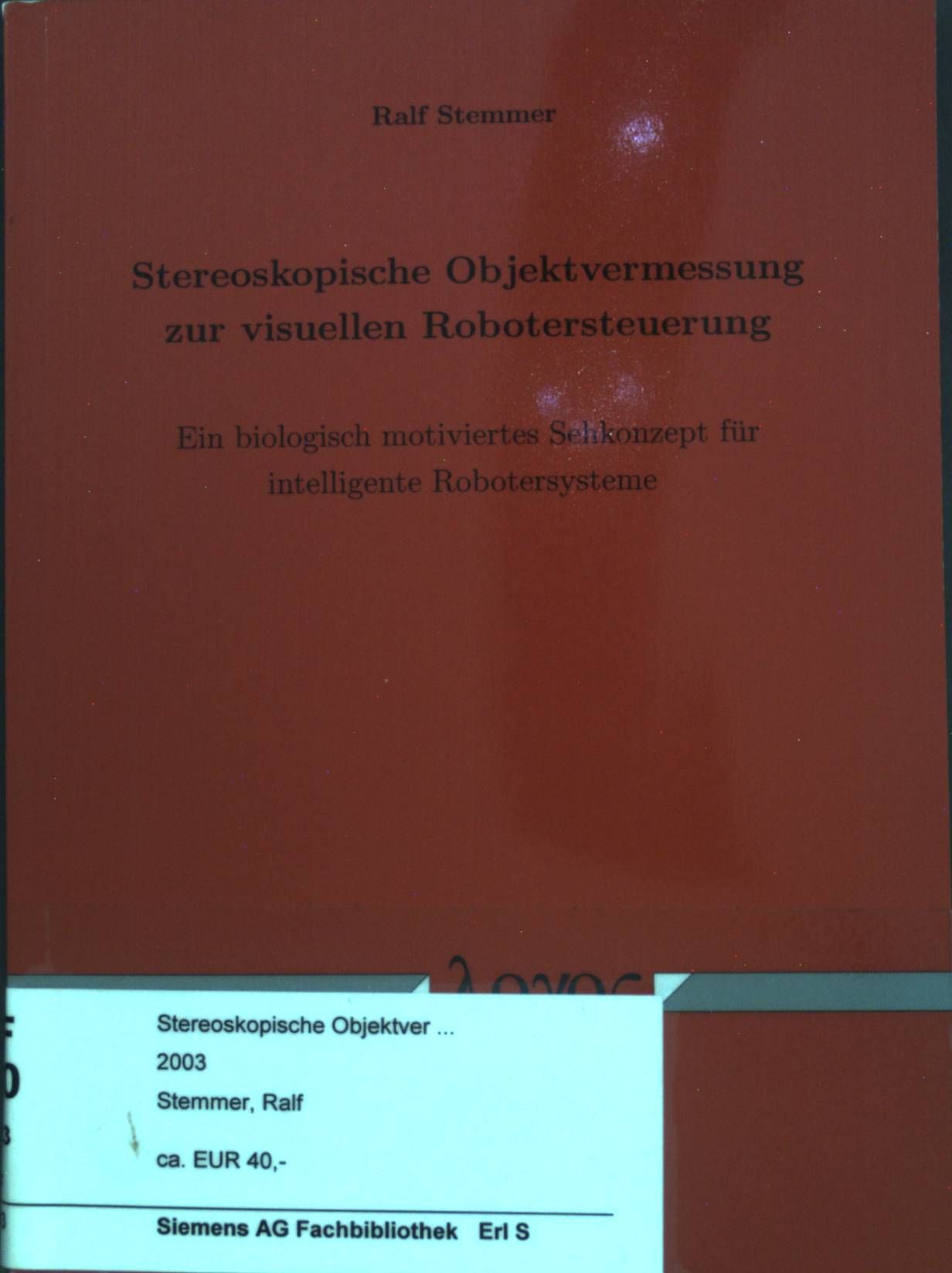 Stereoskopische Objektvermessung zur visuellen Robotersteuerung : Ein biologisch motiviertes Sehkonzept für intelligente Robotersysteme