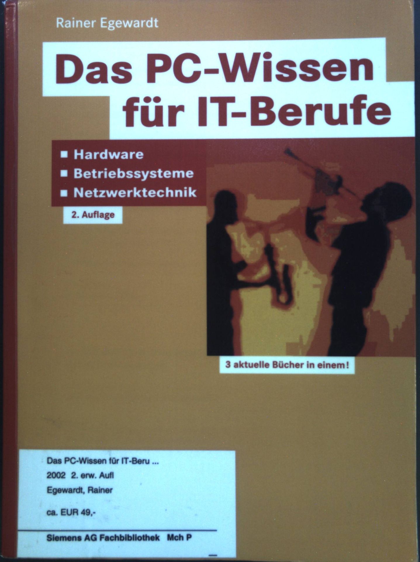 Das PC-Wissen für IT-Berufe : Hardware, Betriebssysteme, Netzwerktechnik - Kompaktes Praxiswissen für alle IT-Berufe in der Aus- und Weiterbildung, von der Hardware-Installation bis zum Netzwerkbetrieb inklusive Windows NT, Novell Netware und Unix (Linux)