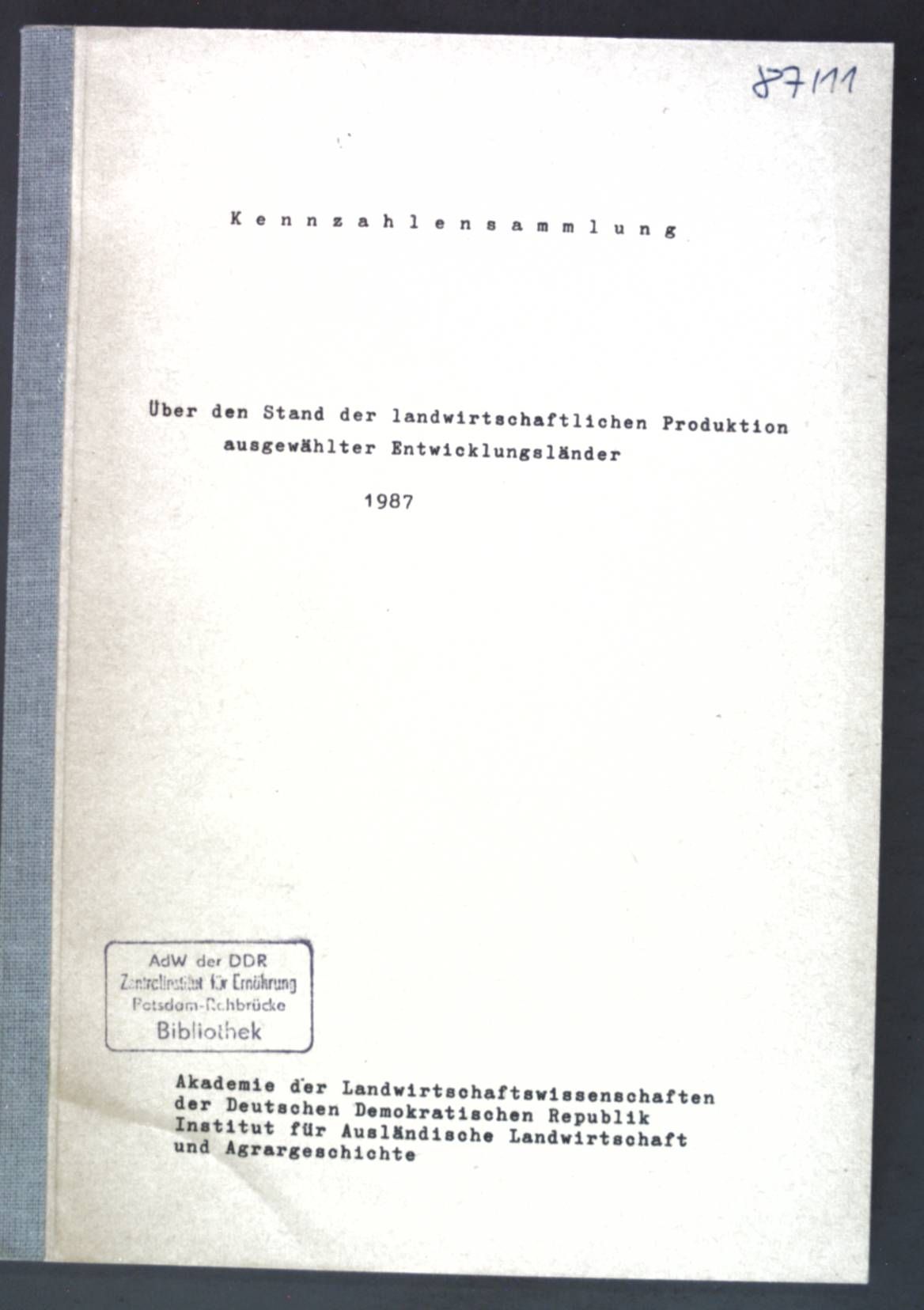 Kennzahlensammlung über den Stand der landwirtschaftlichen Produktion ausgewählter Entwicklungsländer 1987