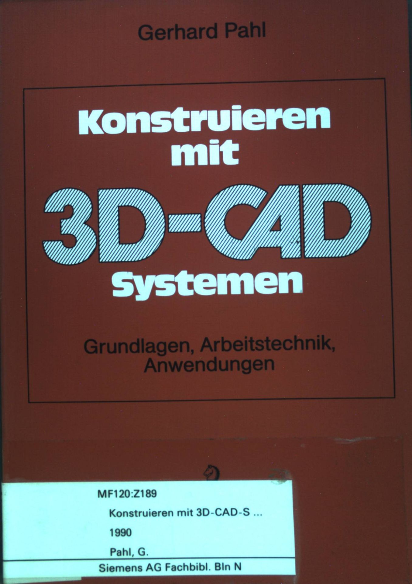 Konstruieren mit 3D-CAD-Systemen : Grundlagen, Arbeitstechnik, Anwendungen