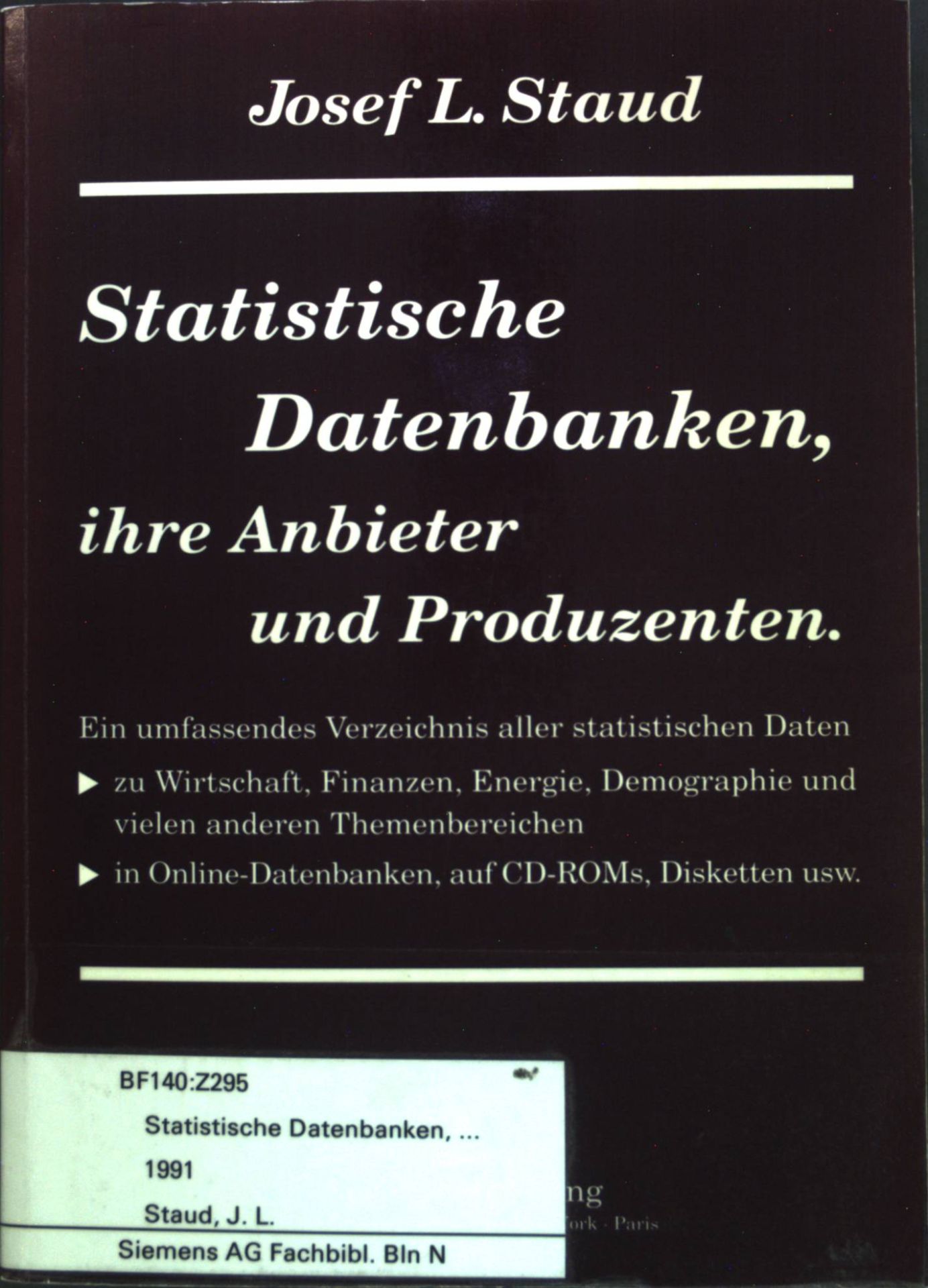 Statistische Datenbanken, ihre Anbieter und Produzenten : ein umfassendes Verzeichnis aller statistischen Daten zu Wirtschaft, Finanzen, Energie, Demographie und vielen anderen Themenbereichen in Online-Datenbanken, auf CD-ROMs, Disketten usw