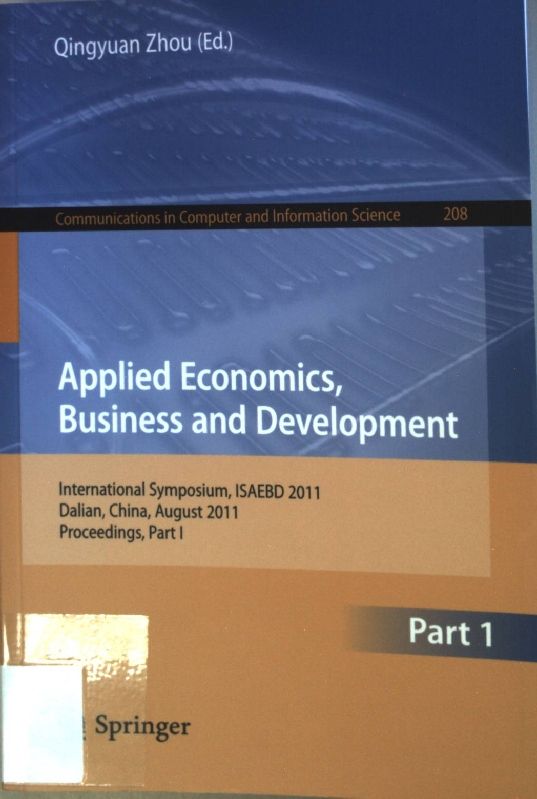 Applied economics, business and development. International Symposium, ISAEBD 2011 Dalian, China, August 6-7, 2011: Proceedings, Part I