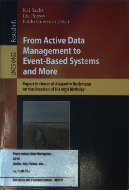 From active data management to event-based systems and more : papers in honor of Alejandro Buchmann on the occasion of his 60th birthday