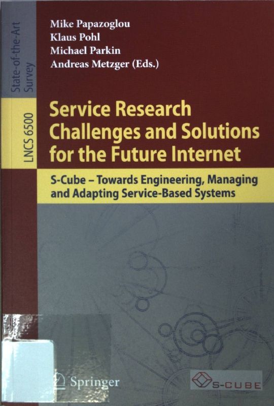 Service Research Challenges and Solutions for the Future Internet: S-Cube - Towards Engineering, Managing and Adapting Service-Based Systems