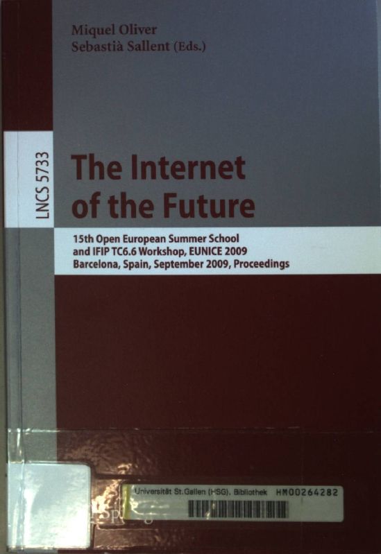 The Internet of the Future: 15th Open European Summer School and IFIP TC6.6 Workshop, EUNICE 2009, Barcelona, Spain, September 7-9, 2009, Proceedings