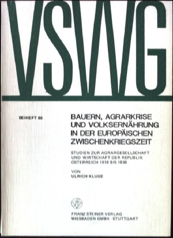 Bauern, Agrarkrise und Volksernährung in der europäischen Zwischenkriegszeit : Studien zur Agrargesellschaft u. -wirtschaft d. Republik Österreich 1918 - 1938