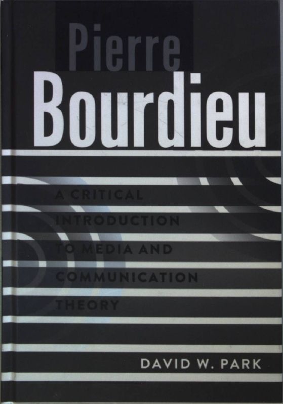 Pierre Bourdieu: A Critical Introduction to Media and Communication Theory