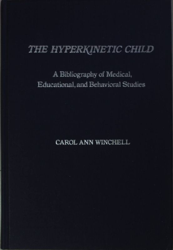 The Hyperkinetic Child: A Bibliography of Medical, Educational, and Behavioral Studies
