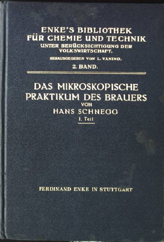 Das mikroskopische Praktikum des Brauers. Anleitung zum eingehenderen Studium der Brauereirohstoffe und Gärungsorganismen. 1.Teil: Morphologie und Anatomie der Brauereiroh- und Hilfsstoffe