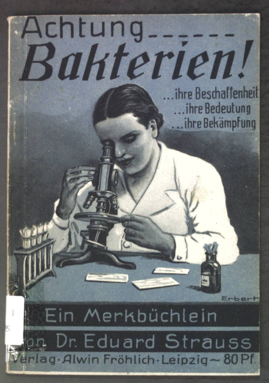 Achtung...Bakterien! Ihre Beschaffenheit, ihre Bedeutung, ihre Bekämpfung