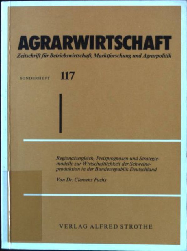 Regionalvergleich, Preisprognosen und Strategiemodelle zur Wirtschaftlichkeit der Schweineproduktion in der Bundesrepublik Deutschland