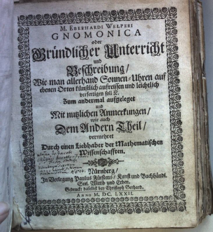 Gnomonica, oder Gründlicher Unterricht und Beschreibung, Wie man allerhand Sonnen-Uhren auf ebenen Orten künstlich aufreissen und leichlich verfertigen soll.../ Gnomonices oder Gründlichen Unterrichts von Beschreibung allerhand Sonnen-Uhren etc...(2 Teile) - (BEIGEBUNDEN: Ritter, Franciscum: Astrolabium das ist: Gründliche Beschreibung und Unterricht, wie solches herzliche und hochnützliche astronomische Instrument.../ De usu Astrolabii, Posterior Pars (2 Teile) - 4 seltene Beiträge in einem Buch!