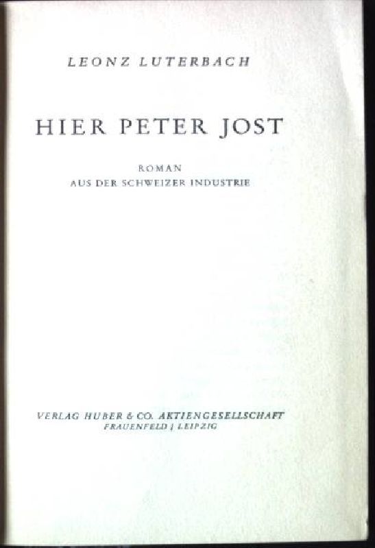 Hier Peter Jost. Roman aus der Schweizer Industrie