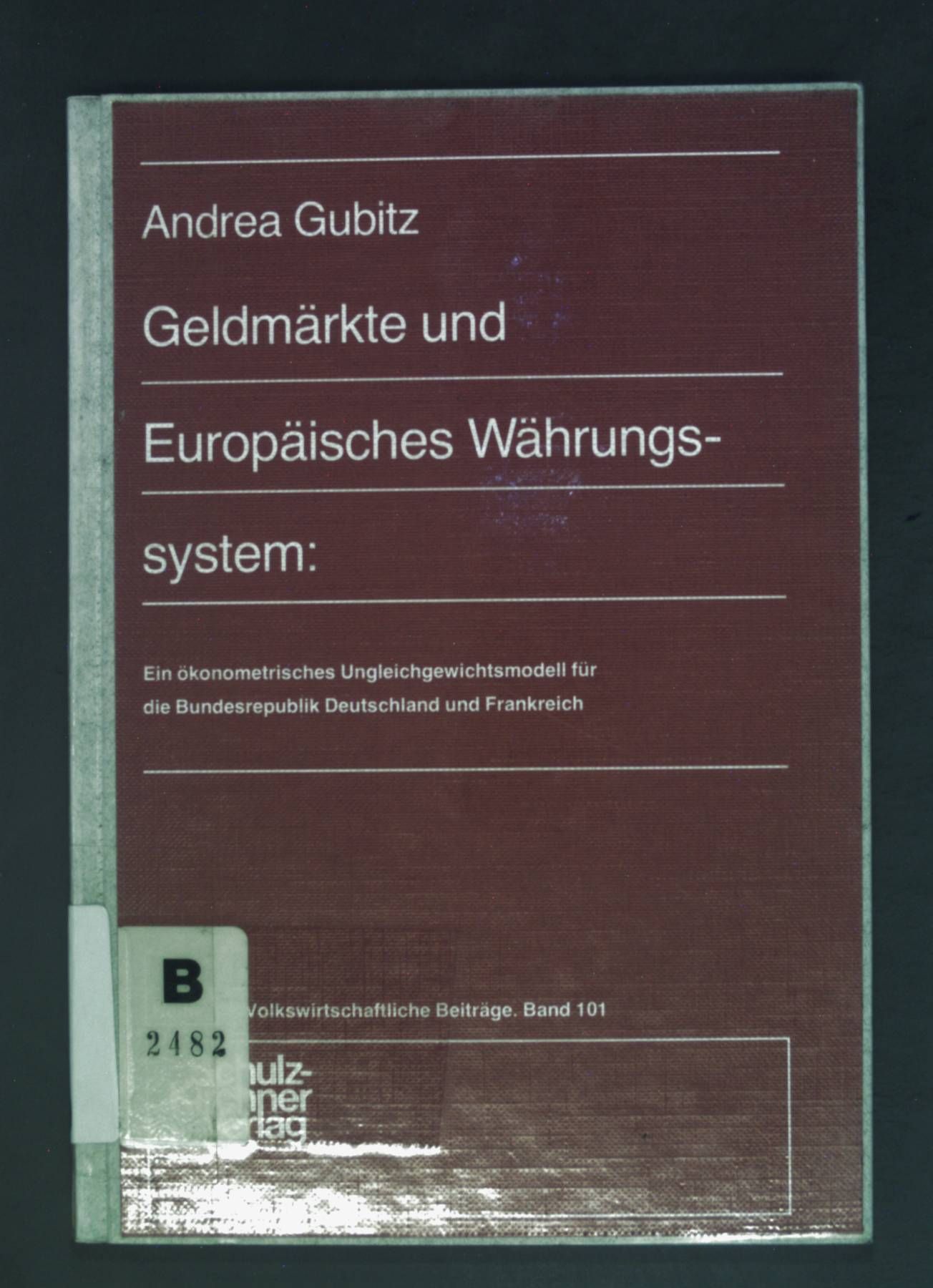 Geldmärkte und Europäisches Währungssystem : e. ökonometr. Ungleichgewichtsmodell für d. Bundesrepublik Deutschland u. Frankreich