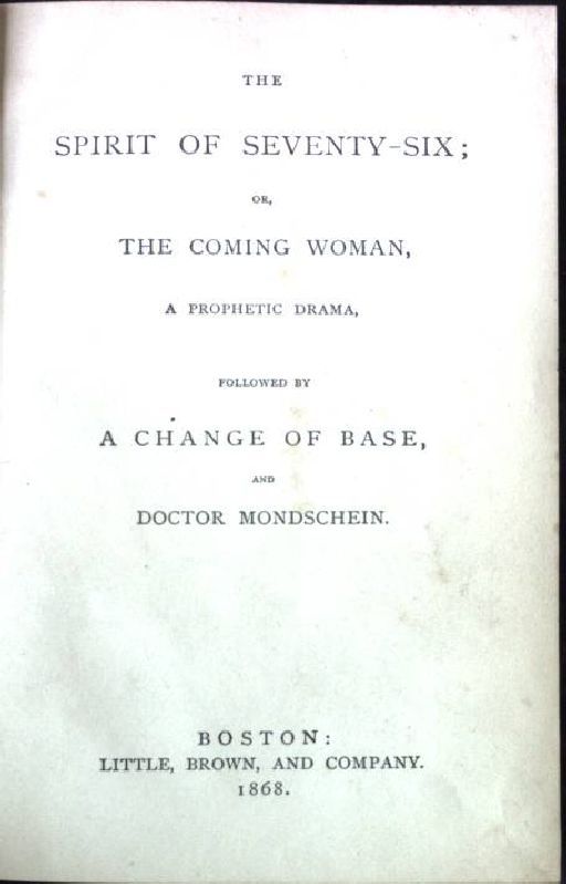 The Spirit of Seventy-Six - or, The Coming woman, a prophetic Drama