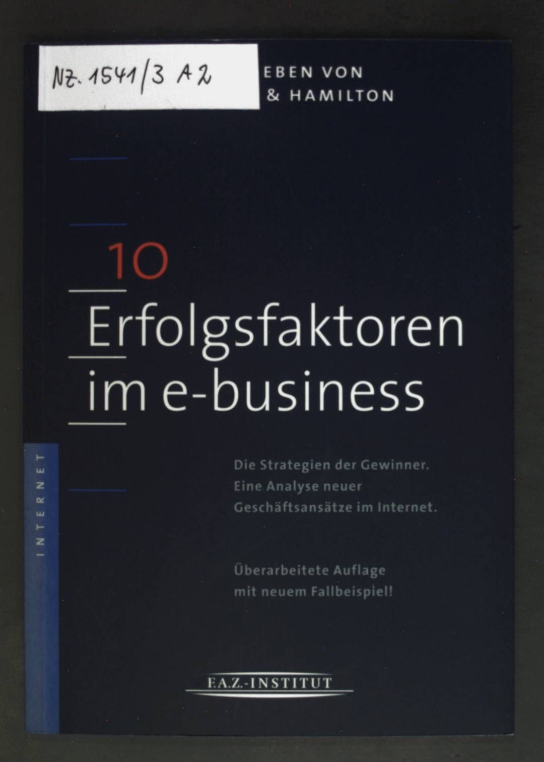 10 Erfolgsfaktoren im e-Business : die Strategien der Gewinner - eine Analyse neuer Geschäftsansätze im Internet