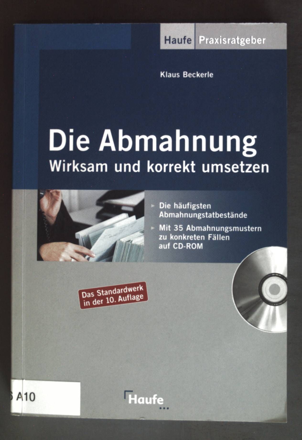 Die Abmahnung : wirksam und korrekt umsetzen - mit 35 Abmahnungsmustern zu konkreten Fällen auf CD-ROM