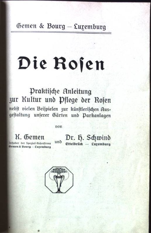 Die Rosen. Praktische Anleitung zur Kultur und Pflege der Rosen