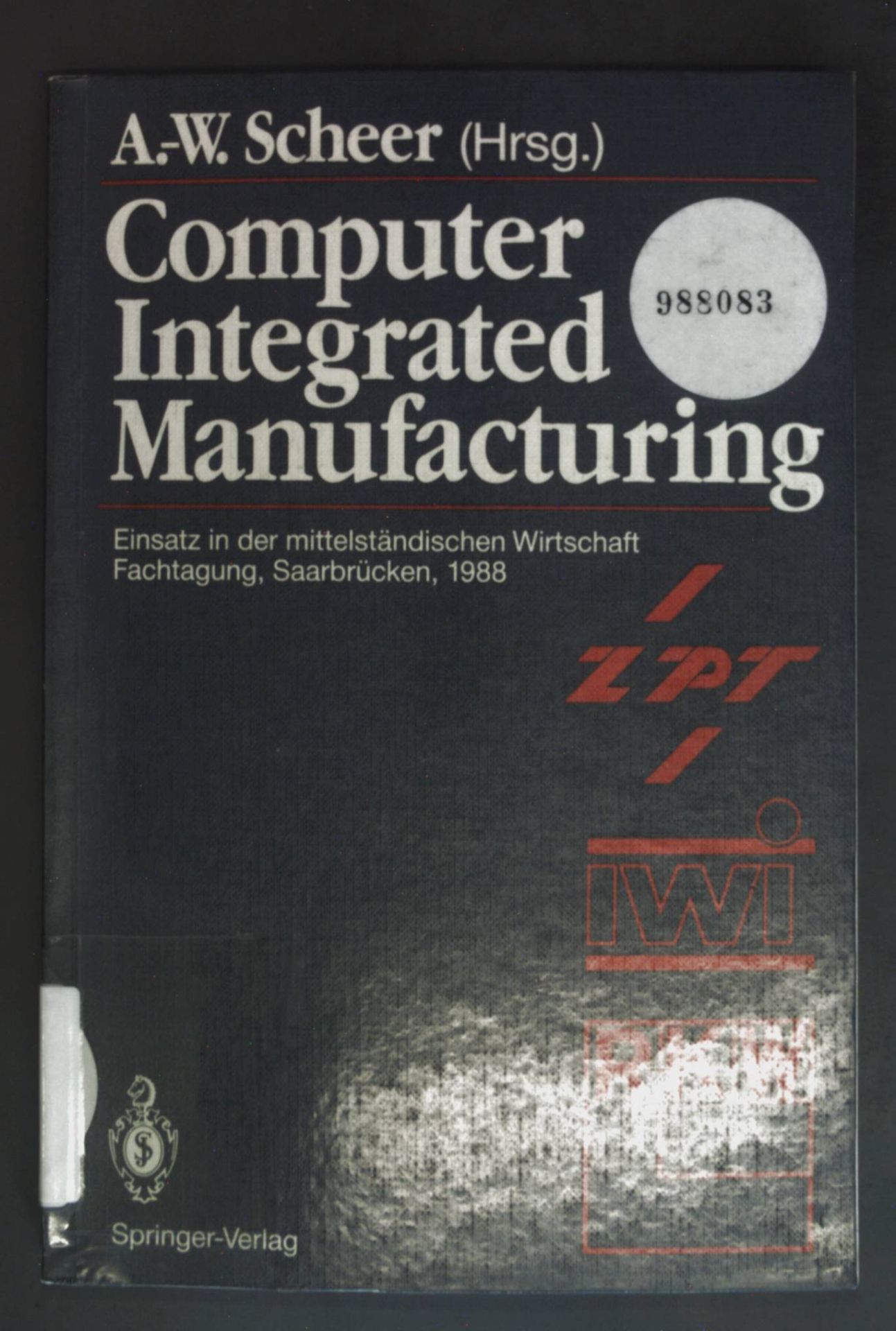 Computer integrated manufacturing : Einsatz in d. mittelständ. Wirtschaft - Fachtagung, Saarbrücken, 24. - 25. Februar 1988