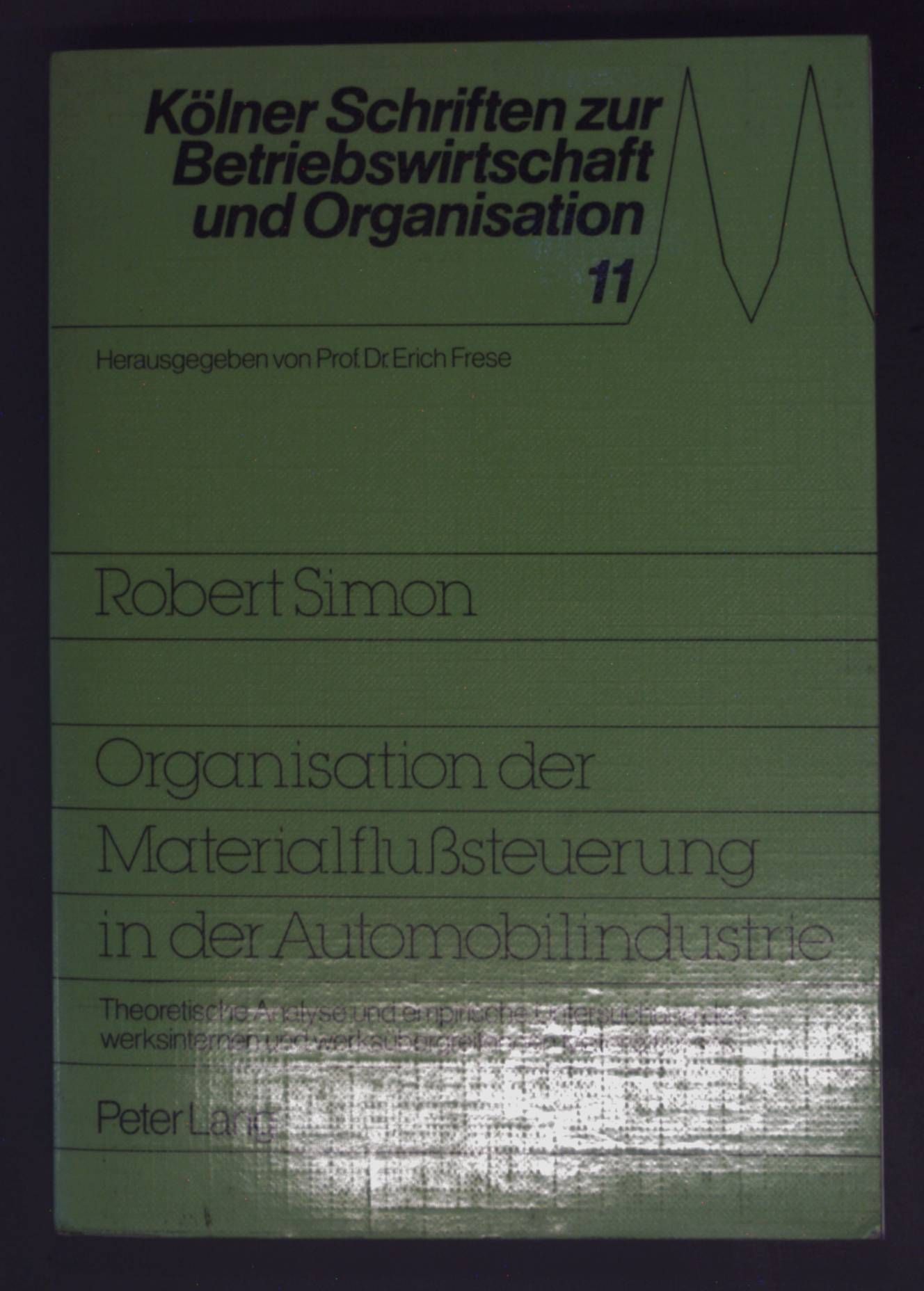 Organisation der Materialflusssteuerung in der Automobilindustrie : theoret. Analyse u. empir. Unters. d. werksinternen u. werksübergreifenden Materialflusses