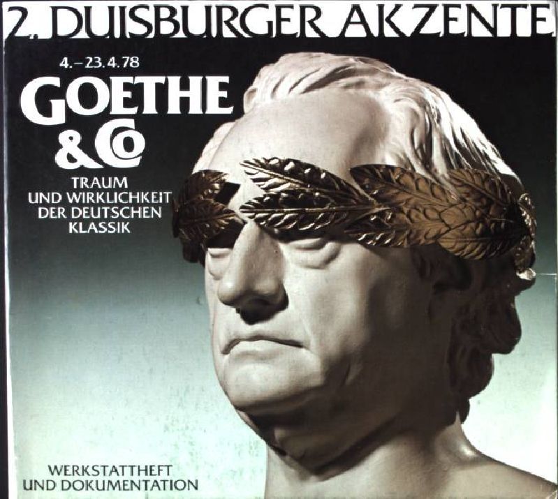 Goethe & Co. , Traum und Wirklichkeit der Deutschen Klassik