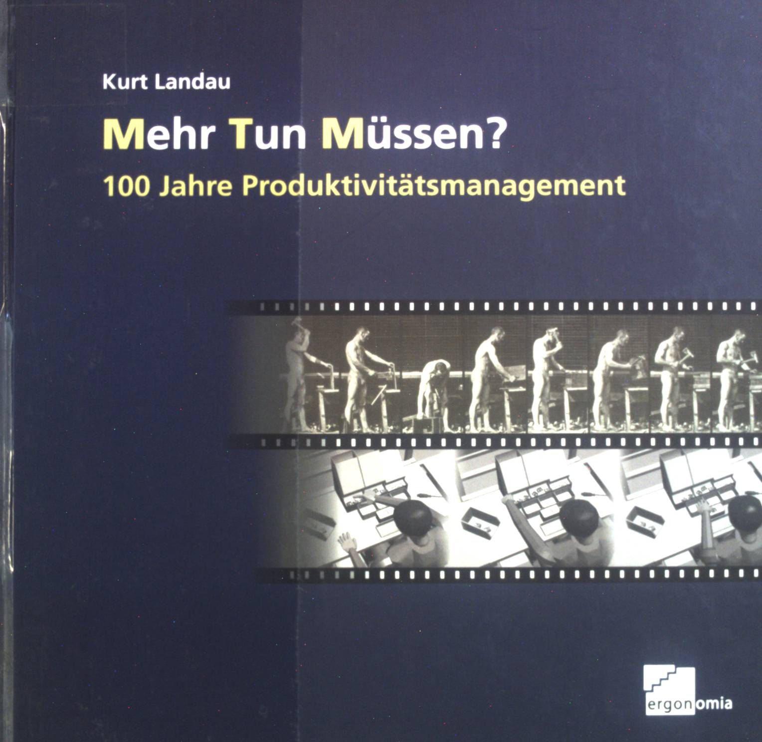Mehr tun müssen? : 100 Jahre Produktivitätsmanagement