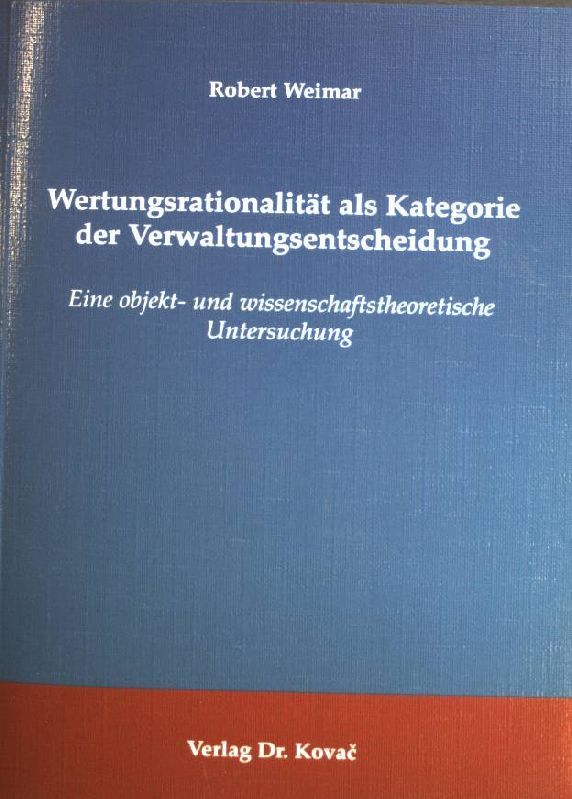 Wertungsrationalität als Kategorie der Verwaltungsentscheidung : eine objekt- und wissenschaftstheoretische Untersuchung
