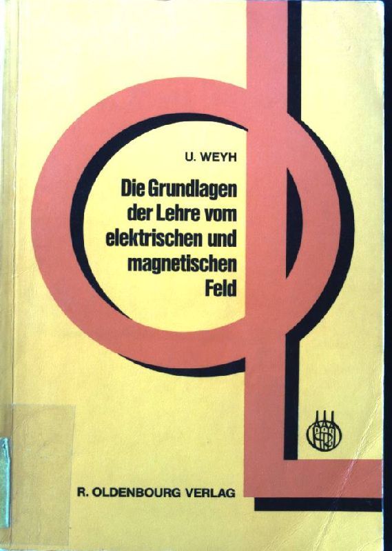 Die Grundlagen der Lehre vom elektrischen und magnetischen Feld : e. Lehrbuch