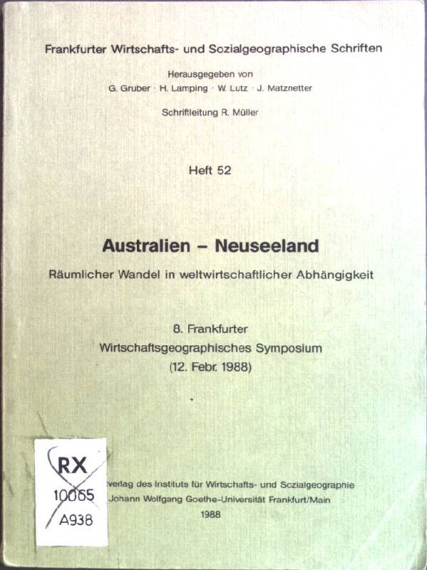 Die Anpassung der Industrie Australiens an Entwicklungen der Weltwirtschaft - in: Australien - Neuseeland - Räumlicher Wandel in weltwirtschaftlicher Abhängigkeit - 8. Frankfurter Wirtschaftsgeographisches Symposium (12. Februar 1988)