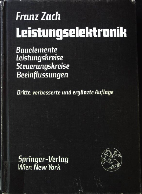 Leistungselektronik : Bauelemente, Leistungskreise, Steuerungskreise, Beeinflussungen