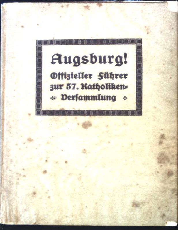 Augsburg! Offizieller Führer zur 57. Katholiken-Versammlung