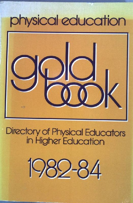 Physical Education Gold Book 1982-84: Directory of Physical Educators in Higher Education