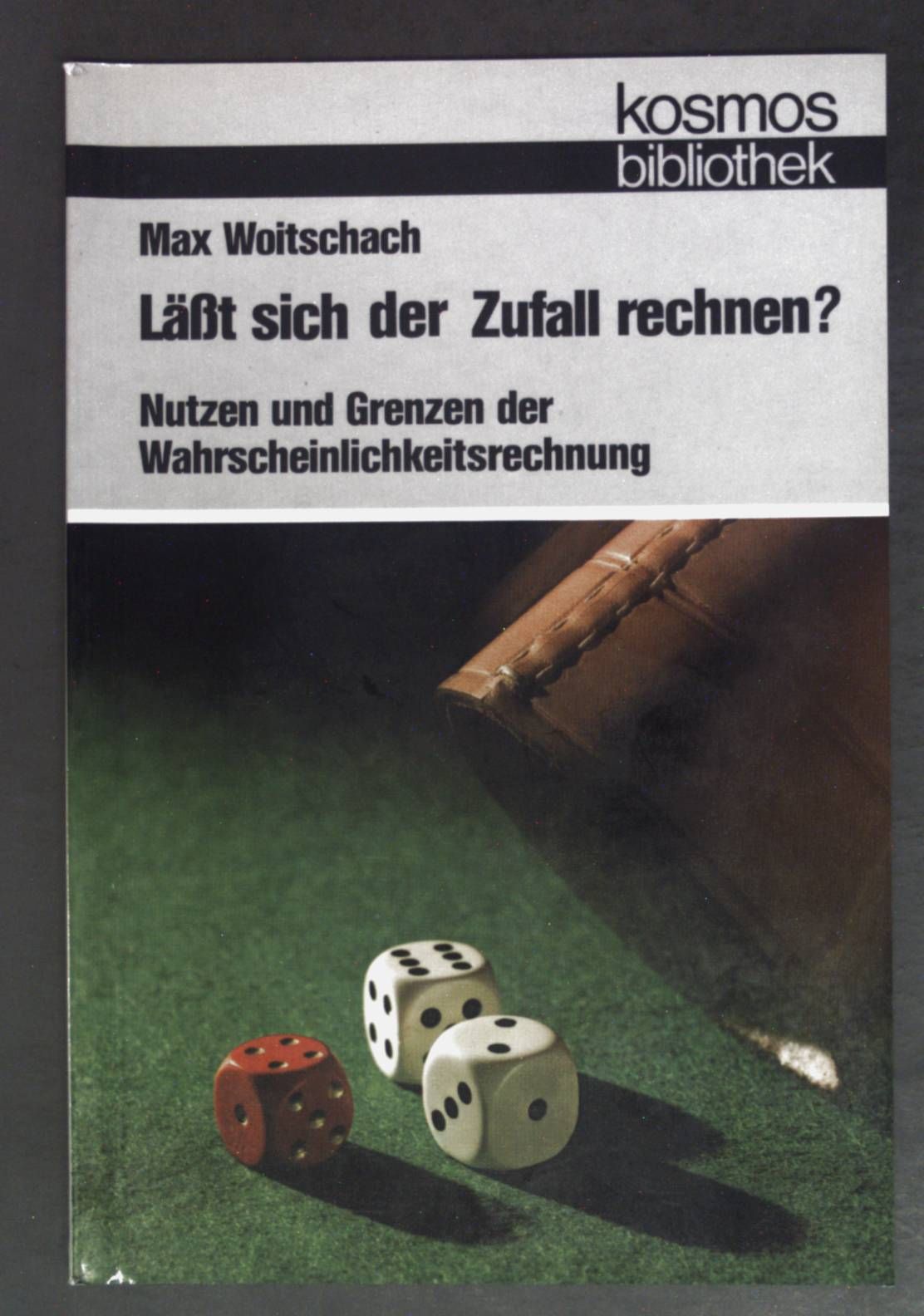 Lässt sich der Zufall rechnen? : Nutzen u. Grenzen d. Wahrscheinlichkeitsrechnung