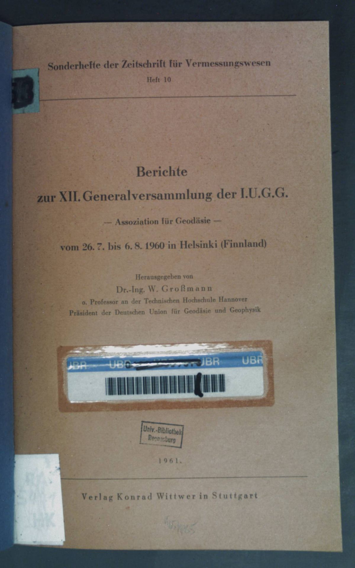 Berichte zur XII. Generalversammlung der I.U.G.G. - Assoziation für Geodäsie - vom 26.7. bis 6.8.1960 in Helsinki (Finnland)