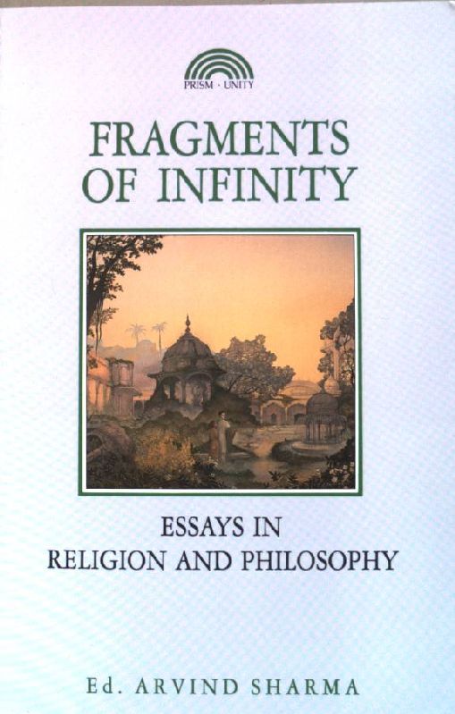 Fragments of Infinity - Essays in Religion and Philosophy : A Festschrift in Honour of Professor Huston Smith