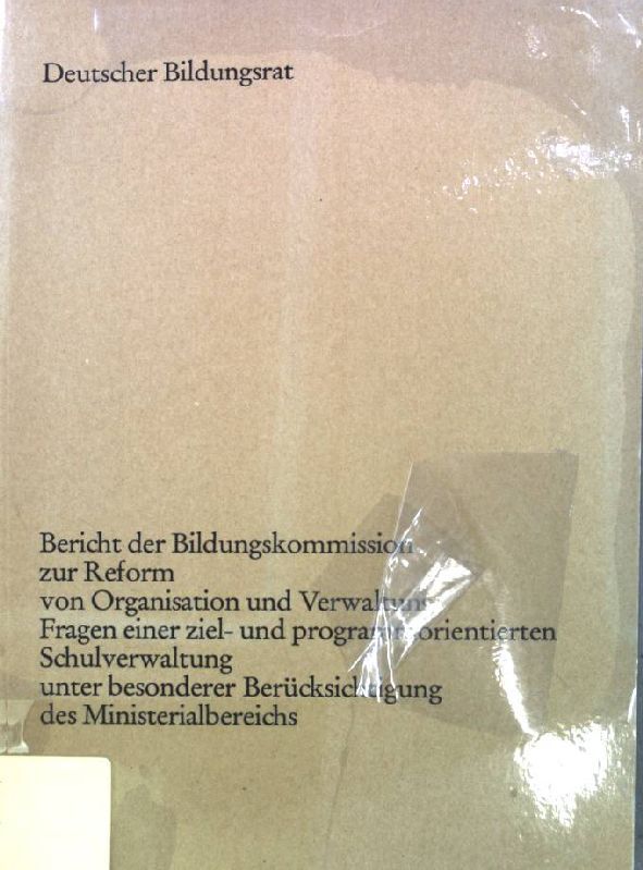 Bericht der Bildungskommission zur Reform von Organisation und Verwaltung: Fragen einer ziel- und programmorientierten Schulverwaltung