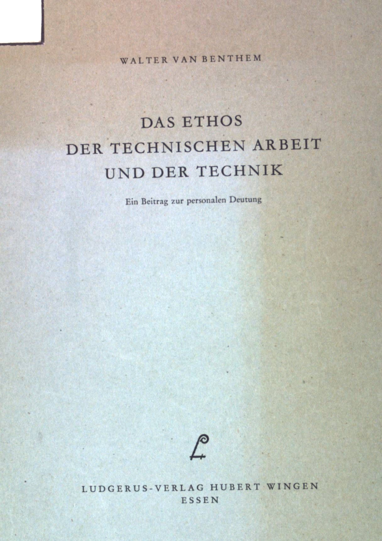 Das Ethos der technischen Arbeit und der Technik: Ein Beitrag zur personalen Deutung