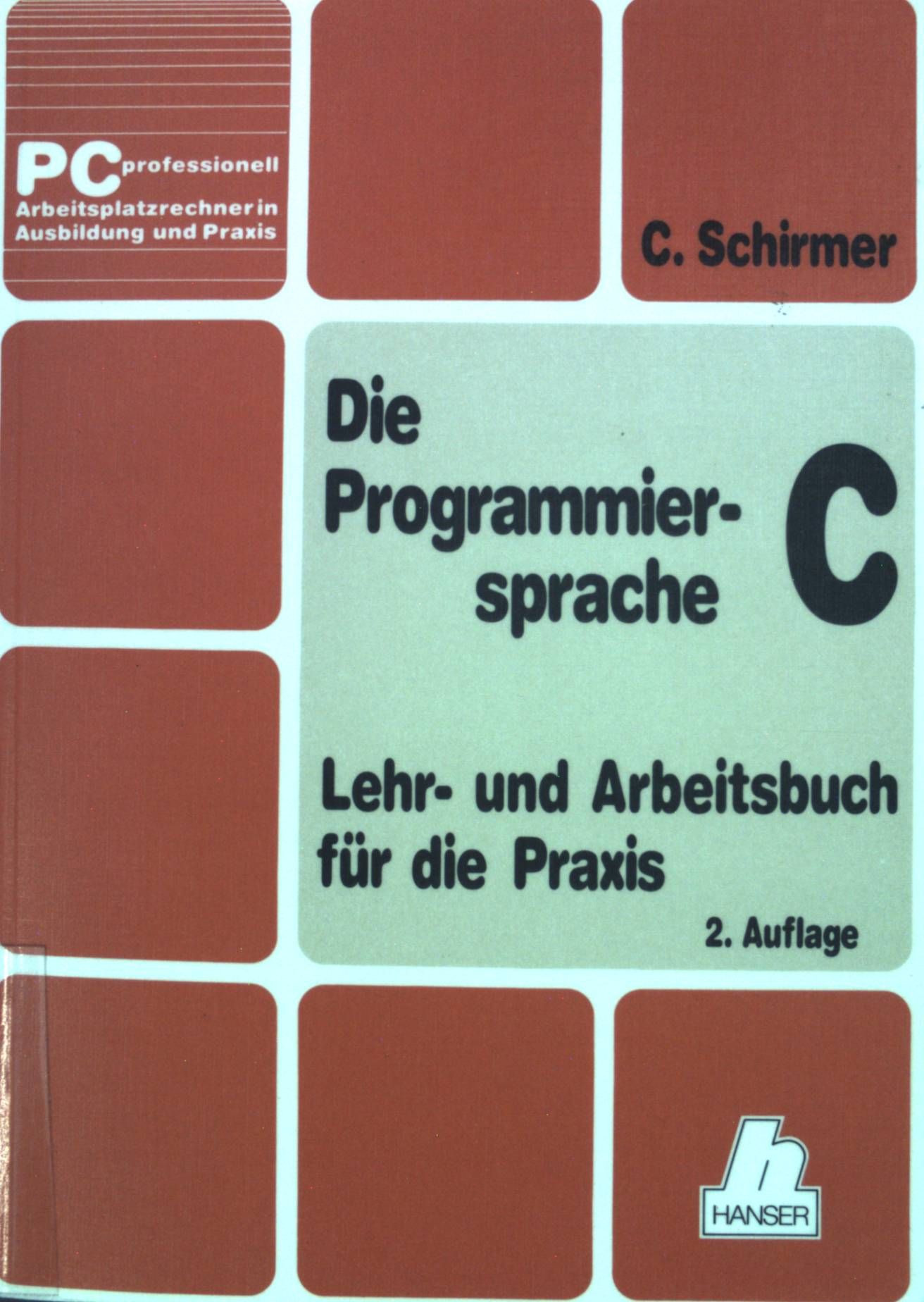 Die Programmiersprache C : d. Lehr- u. Arbeitsbuch für d. Praxis mit vollst. Beschreibung d. Standardbibliotheksfunktionen