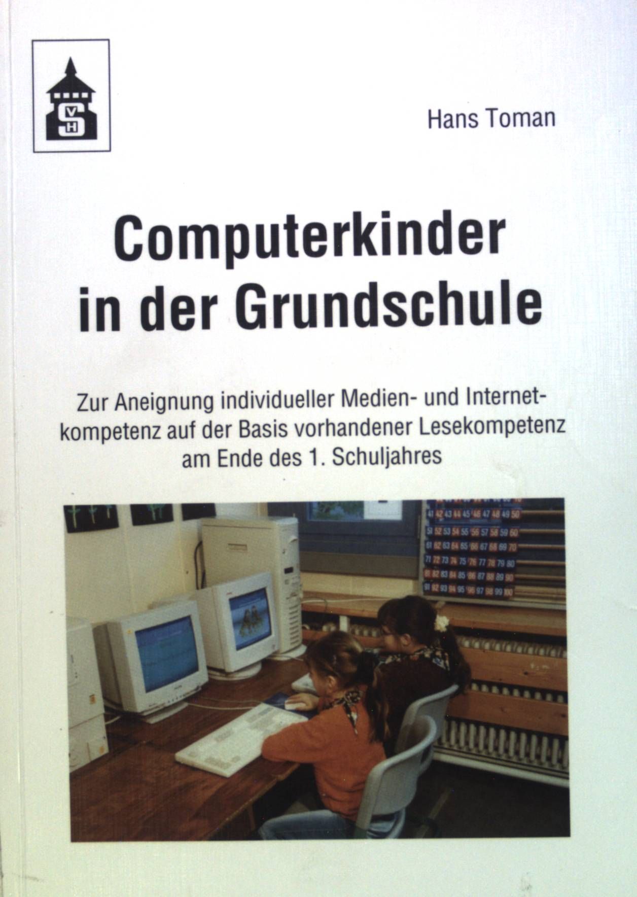 Computerkinder in der Grundschule : zur Aneignung individueller Medien- und Internetkompetenz auf der Basis vorhandener Lesekompetenz am Ende des 1. Schuljahrs
