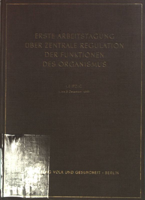 Erste Arbeitstagung über zentrale Regulation der Funktionen des Organismus. Leipzig, 1. bis 3. Dezember 1955: Haupthemen: 1. Entwicklung der Nervenfunktionen in Phylo- und Ontogenese/ 2. Kortiko-viszerale Beziehungen bei Herz- und Kreislauferkrankungen/ 3. Individuelle Unterschiede in der Erregbarkeit des Nervensystems