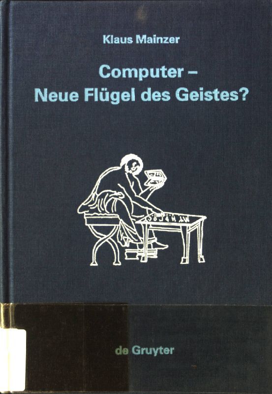 Computer - neue Flügel des Geistes? : Die Evolution computergestützter Technik, Wissenschaft, Kultur und Philosophie