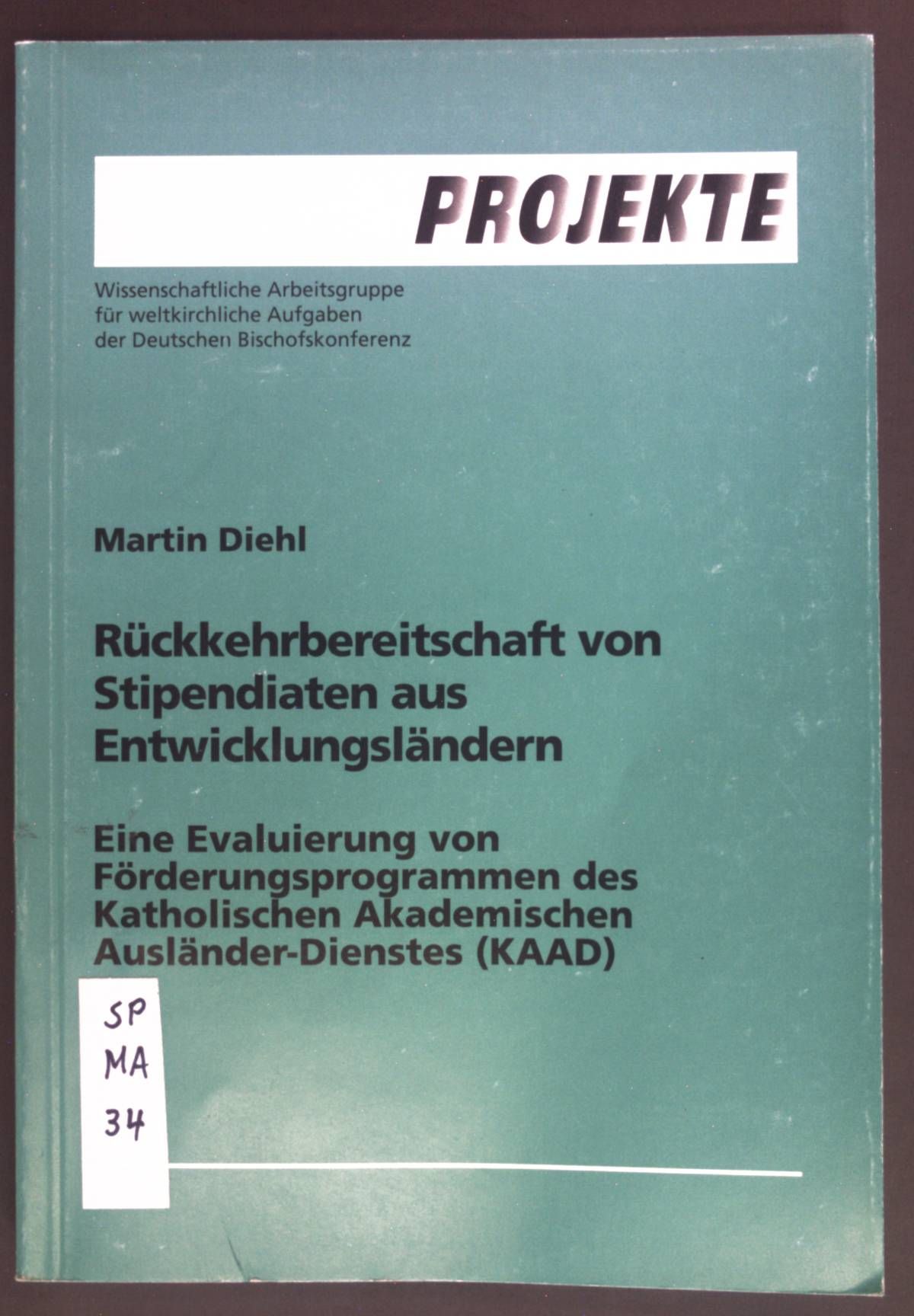 Rückkehrbereitschaft von Stipendiaten aus Entwicklungsländern : eine Evaluierung von Förderungsprogrammen des Katholischen Akademischen Ausländer-Dienstes (KAAD)