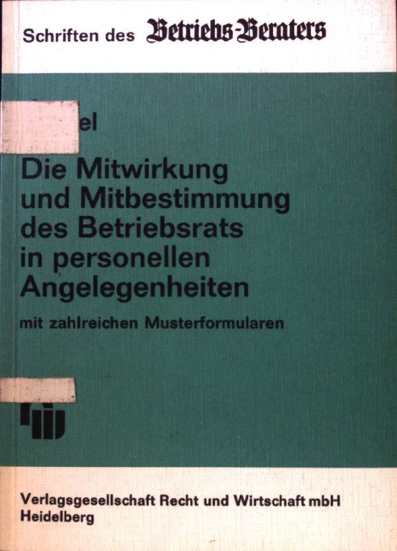 Die Mitwirkung und Mitbestimmung des Betriebsrats in personellen Angelegenheiten : mit zahlr. Musterformularen im Anh