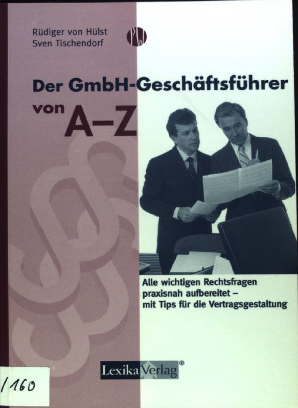 Der GmbH-Geschäftsführer von A - Z : alle wichtigen Rechtsfragen praxisnah aufbereitet - mit Tips für die Vertragsgestaltung