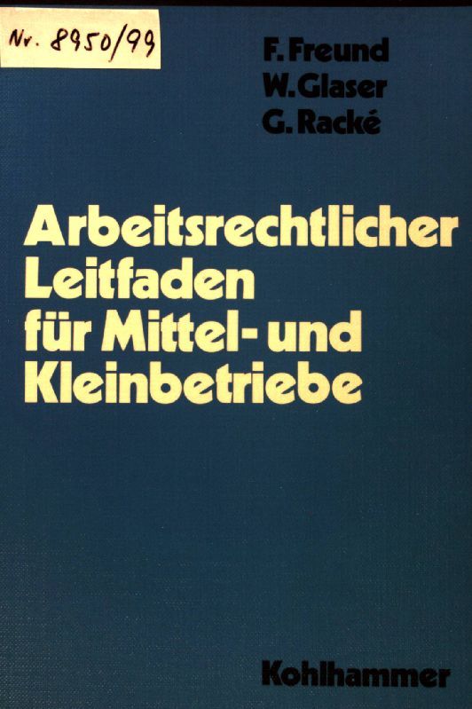 Arbeitsrechtlicher Leitfaden für Mittel- und Kleinbetriebe : mit Vertragsmustern u. Formularen