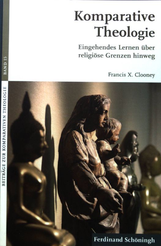 Komparative Theologie : eingehendes Lernen über religiöse Grenzen hinweg