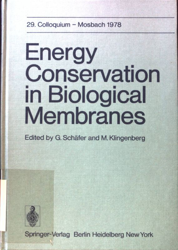 Energy Conservation in Biological Membranes : 29. Colloquium d. Ges. für Biolog. Chemie, 6. - 8. April 1978 in Mosbach
