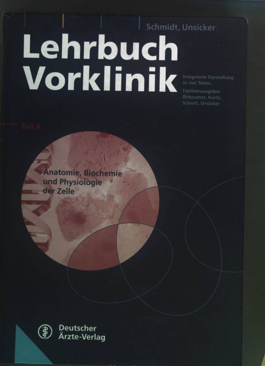 Lehrbuch Vorklinik - Teil A., Anatomie, Biochemie und Physiologie der Zelle : vom Molekül zur zellbiologischen Funktion